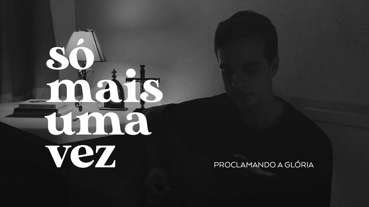 Só Mais Uma Vez - Proclamando a Glória