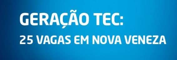 Inscrições abertas para o Geração TEC, em Nova Veneza